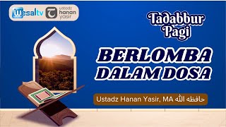 🔴 BERLOMBA DALAM DOSA  Ustadz Hanan Yasir MA حافظه الله [upl. by Llednar281]