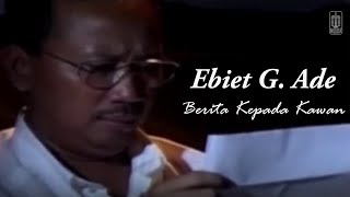 Ebiet G Ade  Berita Kepada Kawan Remastered Audio [upl. by Nymassej]