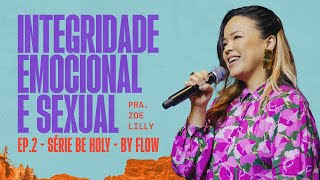 Pra Zoe Lilly Integridade emocional e sexual  FLOW [upl. by Lewse]