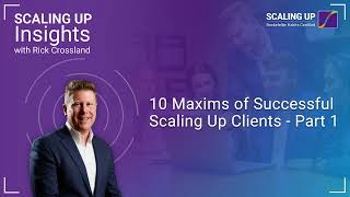 Ep 8 10 Maxims of Successful Scaling Up Clients  Part 1 [upl. by Yetnruoc764]