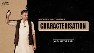 Characterisation in Screenwriting tips with Mayur Puri  Actor Prepares [upl. by Job116]