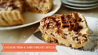 Cheesecake fredda al burro darachidi e nutella ● Profumi e Sapori [upl. by Jacobba398]