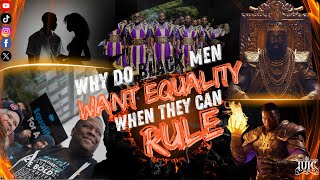 Why do Black Men Want Equality When They Can Rule [upl. by Elleinaj]