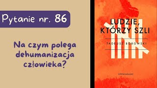 Matura ustna Na czym polega dehumanizacja człowieka Ludzie którzy szli Tadeusza Borowskiego [upl. by Elleniad]