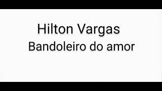 Hilton Vargas bandoleiro do amor [upl. by Ecyor]