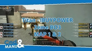 Finale ESEA 15 CSGO  Titan FR vs iBUYPOWER US  2ème Bo3  MAP 1 amp 2 [upl. by Banerjee729]