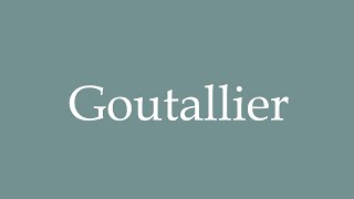 How to Pronounce Goutallier Correctly in French [upl. by Orfurd]