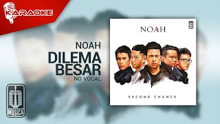 NOAH  Dilema Besar Official Karaoke Video  No Vocal [upl. by Ahcsatan969]