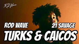 Rod Wave  Turks amp Caicos Ft 21 Savage Lyrics [upl. by Judson]