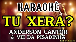 KARAOKÊ TU XERA PLAYBACK ANDERSON CANTOR E VEI DA PISADINHA REPERTÓRIO NOVO MÚSICA NOVA PAREDÃO [upl. by Darrick]