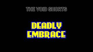 The Void  Short 0025  Deadly Embrace [upl. by Tehc]