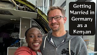 GETTING MARRIED IN GERMANY AS A KENYAN TO A GERMAN CITIZEN  Requirements Challenges Time Frame [upl. by Oiceladni]