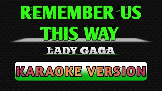 REMEMBER US THIS WAY BY LADY GAGA KARAOKE [upl. by Aronaele393]