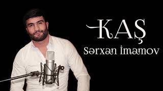 SƏRXAN İMAMOV  KAŞ Official Audio [upl. by Ellitnahc]