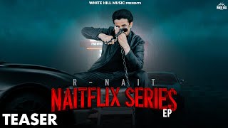 R NAIT  EP Naitflix Series Official Teaser Shipra Goyal  Mad Mix  Mix Singh  Sharry Nexus [upl. by Irah]