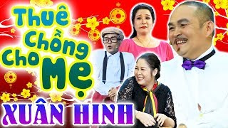 Hài Tết Xuân Hinh Mới Nhất 2024  Thuê Chồng Cho Mẹ  Hài Xuân Hinh Thanh Thanh Hiền Hồng Vân [upl. by Machute]