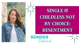 Single and Childless NOT By Choice Do you ever feel RESENTMENT Thoughts on WHY and how to COPE [upl. by Thinia]