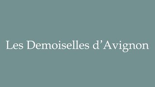 How to pronounce Les Demoiselles dAvignon correctly in French [upl. by Bowra]