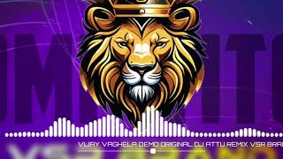 VIJAY VAGHELA DEMO ORIGINAL DJ ATTU REMIX VSR BRAND 👿👑🦁 [upl. by Nidroj35]