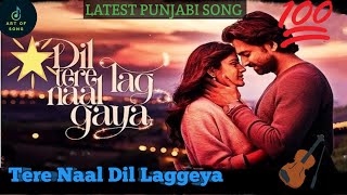 Tere Naal Dil Laggeya  Tere Naal Dil Lag Gaya  Naal Mahiya Tere Lag Gaya Dil Diya  Romantic Song [upl. by Cortie251]