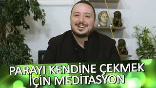 PARAYI KENDİNİZE ÇEKMEK İÇİN MEDİTASYON  Uygulamalı [upl. by Maitund]