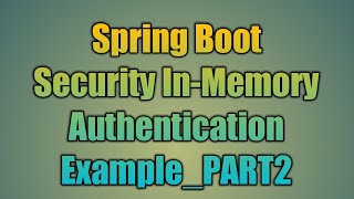 60Spring Boot Security InMemory Authentication ExamplePART2 [upl. by Madison]