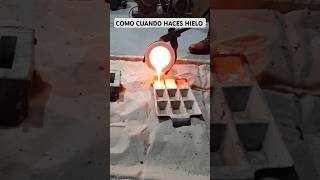 COMO HACER HIELO COLADA FUNDICIÓN Y SOLIDIFICACION DE UN METAL ciencia materiales fuego acero [upl. by Nilde]