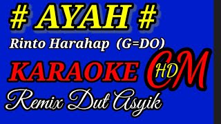 AYAH  RINTO HARAHAP KARAOKE  REMIX DUT ASYIK [upl. by Ardeth]