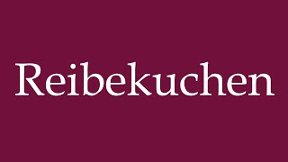 How to Pronounce Reibekuchen Correctly in German [upl. by Stenger]