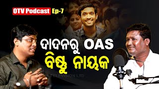 OTV PODCAST  EP07  ବିଷ୍ଣୁ ଚରଣ ନାୟକ  Bishnu Charan Nayak  ଦାଦନରୁ OAS  OTV Digital [upl. by Aieken]