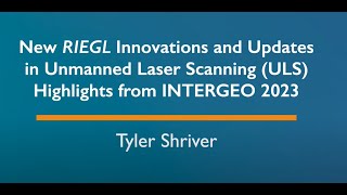 New RIEGL Innovations and Updates in Unmanned Laser Scanning ULS by Tyler Shriver October 2023 [upl. by Yoo]