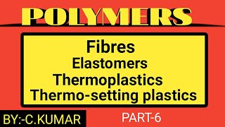 PART6 ELASTOMERS FIBRES THERMOPLASTICS THERMOSETTING PLASTICS [upl. by Wendel717]