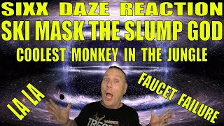 Ski Mask The Slump God Sixx Daze Reaction Coolest Monkey In The Jungle La La and Faucet Failure [upl. by Aciraj]