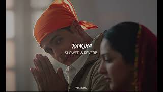 Ranjha SLOWED amp REVERB  Vibes Song [upl. by Aivatnuahs238]