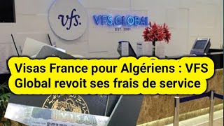 Visas France pour Algériens  VFS Global revoit ses frais de service [upl. by Nwad360]