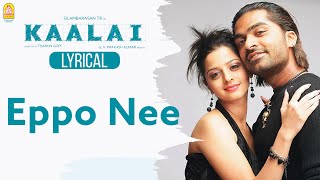 Eppo Nee  Lyric Video  Kaalai  Silambarasan  Vedhika  GV Prakash Kumar  Ayngaran [upl. by Aracahs]