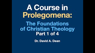 Prolegomena Foundations of Theology Part 1 of 4 [upl. by Arremat]