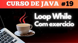 CURSO DE JAVA LOOP WHILE COM EXERCICIO 19 [upl. by Anelav]