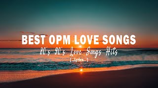 BEST OPM LOVE SONGS  Lyrics  ALL TIME FAVORITE HITS SONGS [upl. by Zacharia]