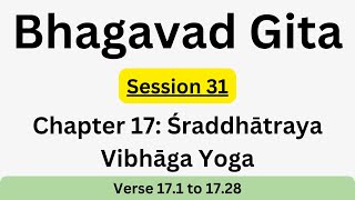 Bhagavad Gita Chapter 17  Session 31 Verse 1 to 28 [upl. by Neeliak]