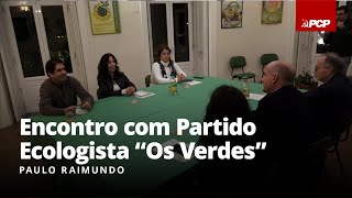 Paulo Raimundo Encontro com Partido Ecologista “Os Verdes” [upl. by Wehttam506]