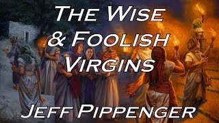 10192024 The Wise amp Foolish Virgins WITH LINES  Jeff Pippenger [upl. by Anitnelav]