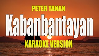 Kabanbantayan  Peter Tanan  KARAOKE VERSION [upl. by Nareik8]