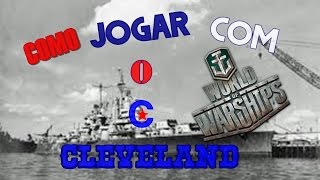 Como jogar com o Cruzador leve Cleveland  Aloprando com o World of Warships [upl. by Aicatsanna]