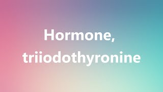 Hormone triiodothyronine  Medical Meaning and Pronunciation [upl. by Nekcerb19]