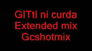 GITtI ni curda Extended mix Gcshotmix Dj Nante [upl. by Relyhs]