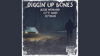 Diggin Up Bones feat Jesse Howard amp City Chief [upl. by Farnsworth]