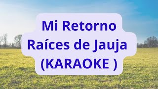 Mi Retorno  Raíces de Jauja  KARAOKE [upl. by Ainalem]