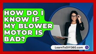 How Do I Know If My Blower Motor Is Bad  LearnToDIY360com [upl. by Sturges]