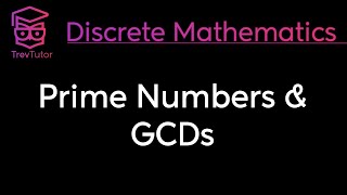 Discrete Mathematics Primes and GCD [upl. by Vedette]